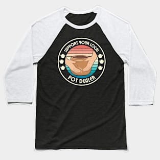 Support Your Local Pot Dealer Pottery Vintage Baseball T-Shirt